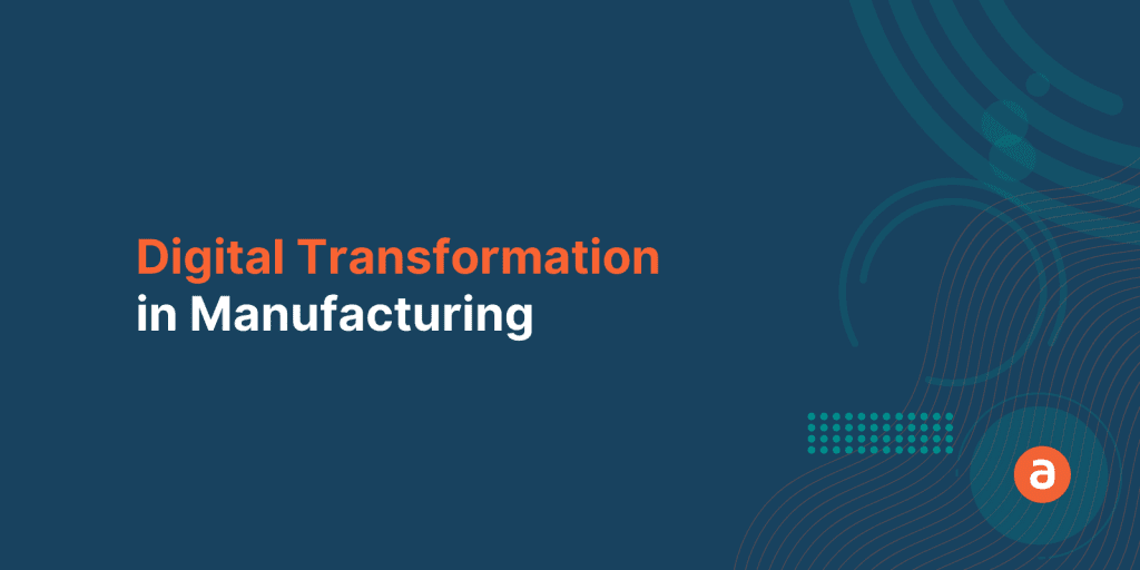 Beginner’s Guide to Digital Transformation in Manufacturing