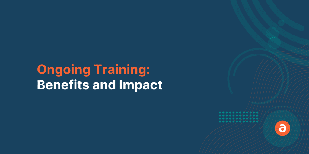 Ongoing Training: Its Benefits and Why You Should Consider It