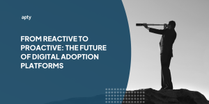From Reactive to Proactive The Future of Digital Adoption Platforms
