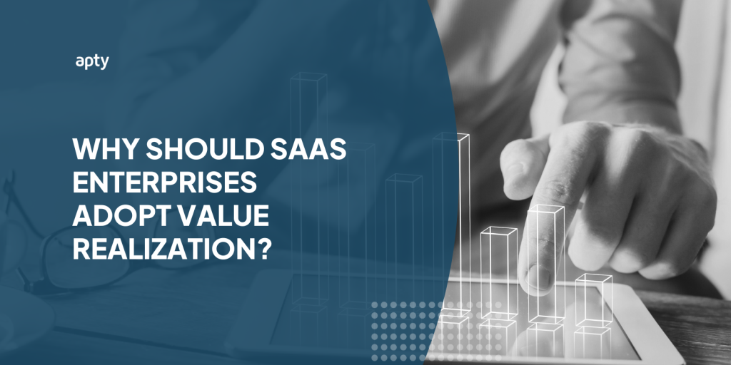 Why Should SaaS Enterprises Adopt Value Realization?